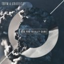 TBFM x Chilllito - Did You Really Care