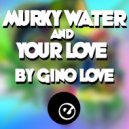 Gino Love - Murky Water