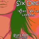 SixDec - When We're Together