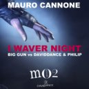 Mauro Cannone - I Waver Night (Big Gun Vs DavidDance & Philip)