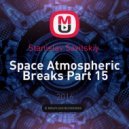 Stanislav Savitskiy - Space Atmospheric Breaks Part 15