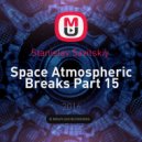 Stanislav Savitskiy - Space Atmospheric Breaks Part 15