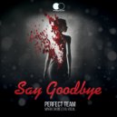 Perfect Team - Say Goodbye