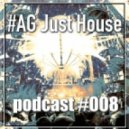 #AG - Just House (podcast #008)