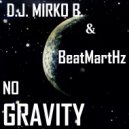 D.J. Mirko B. & BeatMartHz - No Gravity
