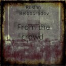 Ruslan Beloborodov - From the Crowd