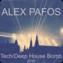 Alex Pafos - Tech / Deep House Bomb 2016