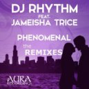 DJ Rhythm feat. Jameisha Trice - Phenomenal (RHYTHMS 3AM Mix)