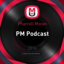 Pharrell Moran - PM Podcast