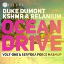 Duke Dumont Vs. KSHMR & Relanium - Ocean Drive (Volt-One & Seryoga Force Mash Up) (Volt-One & Seryoga Force Mash Up)