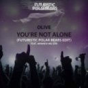 Olive ft Amanda Wilson - You\'re Not Alone (Futuristic Polar Bears Edit)