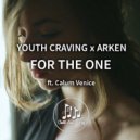 Youth Craving X Arken feat. Calum Venice - For The One (Original Mix)