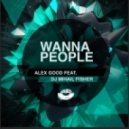 Alex Good feat. DJ Mihail Fisher - Wanna People
