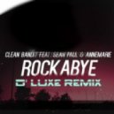 Clean Bandit & Sean Paul & AnneMarie - Rockabye (D\' Luxe Remix)