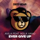 Avila & Hola Vano - Ever Give Up (feat. Hola Vano)