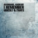 Deadmau5 feat. Kaskade - I Remeber (IAMCULT & 2ways Remix)