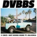 Dvbbs & Cmc$ feat. Gia Koka - Not Going Home (Original Mix)