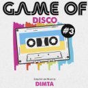 Dimta - Game of Disco #3 (Compiled and Mixed by Dimta)
