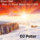 DJ Peter - Winter Chill - Deep Nu Vocal House Mix 4 2016