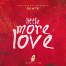 Rawtk - Little More Love