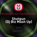 Nirvana&Yellow Claw&Rochelle - Shotgun (Dj Biz Mash Up)