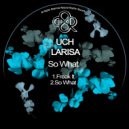Uch & Larisa - So What (feat. Larisa)