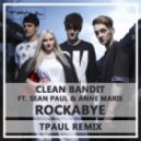 Clean Bandit ft. Sean Paul & Anne Marie - Rockabye (TPaul Remix)