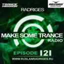 Ruslan Radriges - Make Some Trance 121