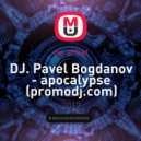 DJ Pavel Bogdanov - Apocalypse