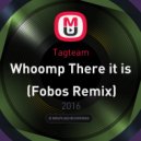 Tagteam - Whoomp There it is