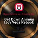 Ryan Collins vs. Dilectis Dei - Get Down Animus (Joy Vega Reboot)
