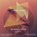Z-NOISE & ARSEN - MY HOUSE G HOUSE