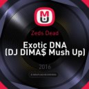 Zeds Dead - Exotic DNA (DJ DIMA$ Mаsh Up) (DJ DIMA$ Mush Up)