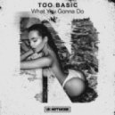 Too Basic & Romany - What You Gonna Do (Original mix)
