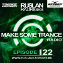 Ruslan Radriges - Make Some Trance 122