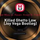Rainer Mizu vs. Raven Kreyn ft. FractaLL - Killed Ghetto Low