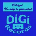 Digi - It\'s Only In Your Mind (Original Mix)