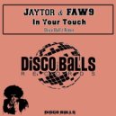 Jaytor & FAW9 - In Your Touch (Disco Ball'z Remix)