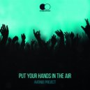 AVenue Project - Put Your Hands In The Air