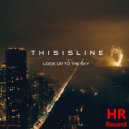 THISISLINE - Look up to the sky (Original mix)