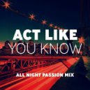 Pete Augusta - Act Like You Know (All Night Passion Mix)