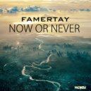 Famertay - Now Or Never