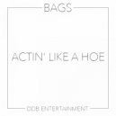 Bags - Actin Like A Hoe (Original Mix)