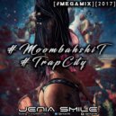 Jenia Smile - #Moombahshit & #TrapCity [#megamix][2017]