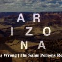 A R I Z O N A - I Was Wrong (The Same Persons Remix)