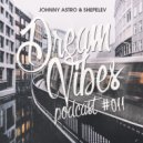 Johnny Astro, Shepelev - Dream Vibes PODCAST #011