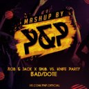 Rob & Jack x SHM vs. Knife Party - Bad/dote