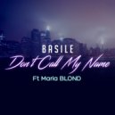 Basile feat. Maria Blond - Don\'t Call My Name (Original Mix)