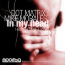 Dot Matrix & Mike Morales - In My Head