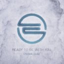 Enigma Dubz - Ready To Be With You